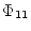 $\Phi_{11}$