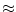 $\approx $